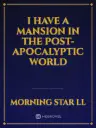 I Have a Mansion in the Post Apocalyptic World Cover